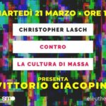 CONTRO LA CULTURA DI MASSA presentazione del libro di Christopher Lasch edito da eleuthera editrice presentazione di Vittorio Giacopini