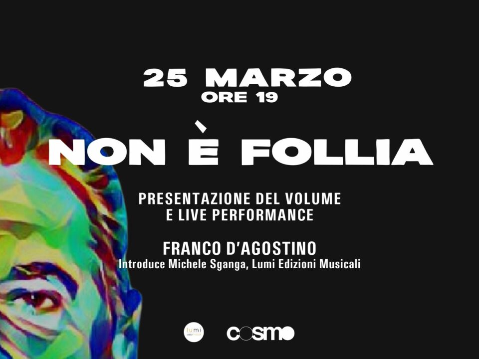 Cosmo Trastevere ospita Franco D’Agostino per la presentazione del suo primo album, incontrando il pubblico in occasione della presentazione del volume Non è follia - Un racconto in tre canzoni.